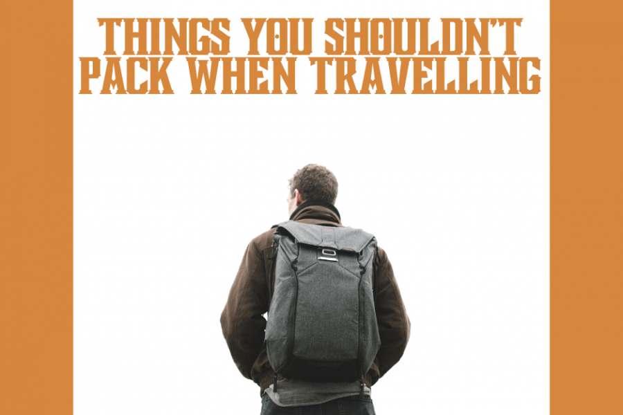 Things You Shouldn’t Pack When Travelling